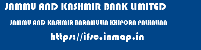 JAMMU AND KASHMIR BANK LIMITED  JAMMU AND KASHMIR BARAMULLA KHIPORA PALHALLAN   ifsc code